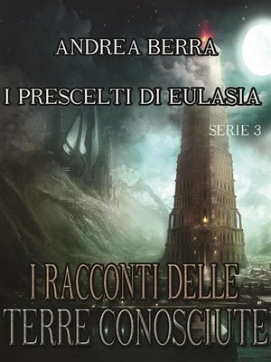 cover image of I racconti delle terre conosciute--I prescelti di Eulasia Serie 3 ( Il saluto alla torre, Un incontro poco piacevole)